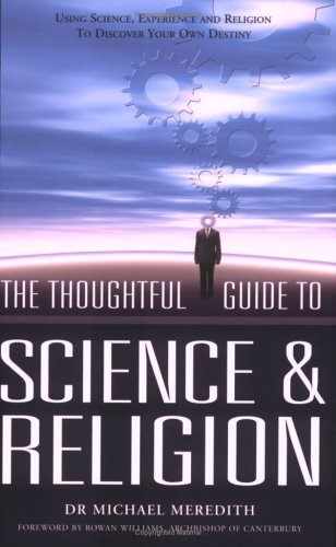 The Thoughtful Guide to Science and Religion: Using Science, Experience and Religion to Discover Your Own Destiny (9781905047161) by Meredith, Michael