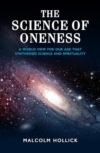 The Science of Oneness: A Worldview for the Twenty-First Century (9781905047710) by Hollick, Malcolm