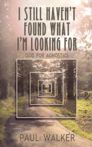 Beispielbild fr I Still Haven`t Found What I`m looking For  " God for Agnostics zum Verkauf von WorldofBooks