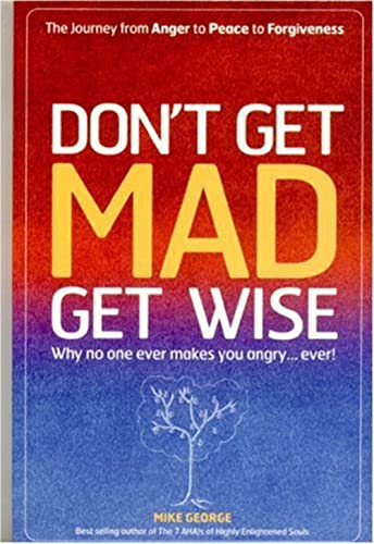 Beispielbild fr Don't Get MAD Get Wise : Why No One Ever Makes You Angry. Ever! zum Verkauf von Better World Books