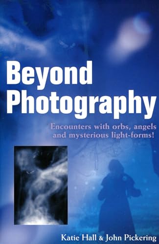 Imagen de archivo de Beyond Photography: Encounters with Orbs, Angels and Light-Forms a la venta por ZBK Books