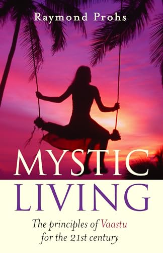 Mystic Living : The principles of Vaastu for the 21st Century