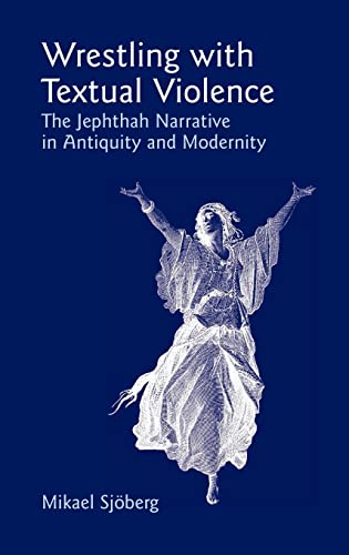 Stock image for Wrestling with Textual Violence: The Jephthah Narrative in Antiquity and Modernity (Bible in the Modern World) for sale by HPB-Red