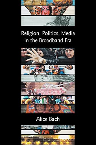 Religion, Politics, Media in the Broadband Era (Bible in the Modern World) (9781905048434) by Bach, Alice