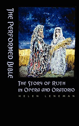 The Performed Bible: The Story of Ruth in Opera and Oratorio - Helen Leneman