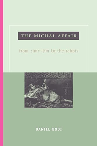 The Michal Affair: From Zimri-Lim to the Rabbis (Hebrew Bible Monographs) (9781905048748) by Bodi, Dr Daniel