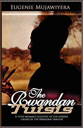 Beispielbild fr The Rwandan Tutsis A Tutsi Woman's Account of the Hidden Causes of the Rwandan Tragedy zum Verkauf von PBShop.store US