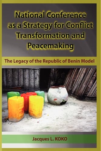 Stock image for National Conference as a Strategy for Conflict Transformation and Peacemaking: The Legacy of the Republic of Benin Model for sale by Montclair Book Center