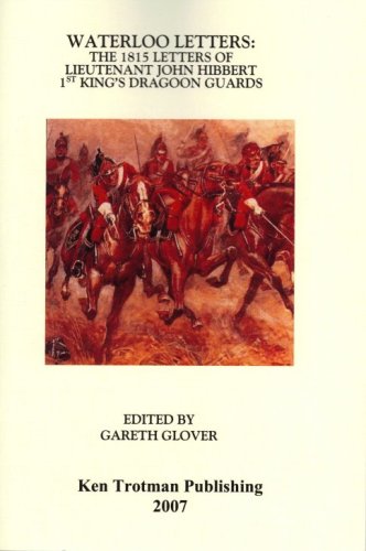 Stock image for WATERLOO LETTERS; THE 1815 LETTERS OF LIEUTENANT JOHN HIBBERT 1ST KING'S DRAGOON GUARDS. for sale by Nicola Wagner