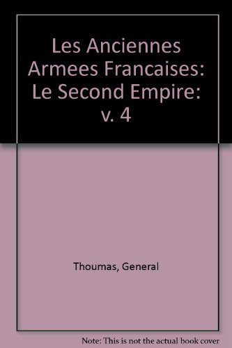 Stock image for Les Anciennes Armees Francaises: v. 4: Le Second Empire for sale by Winghale Books