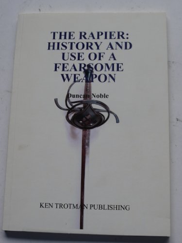 Stock image for The Rapier: History and Use of a Fearsome Weapon for sale by Sarah Zaluckyj