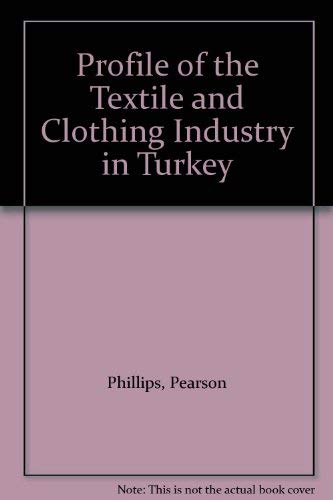 Profile of the Textile and Clothing Industry in Turkey (9781905077991) by Pearson Phillips