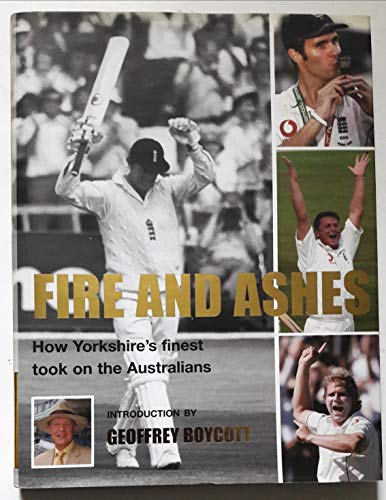 Stock image for Fire and Ashes Boycott, Geoffrey; Illingworth, Ray; Vaughn, Michael; Gough, Darren and Hoggard, Matthew for sale by Re-Read Ltd