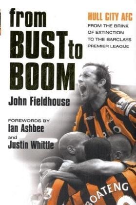 9781905080595: Bust to Boom: Hull City AFC - From the Brink of Extinction to the Premier League