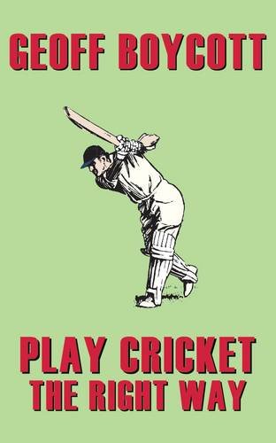 Stock image for Geoff Boycott: Play Cricket the Right Way for sale by WorldofBooks