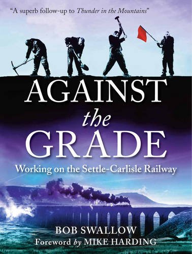 Beispielbild fr Against the Grade: Working on the Settle-Carlisle Railway zum Verkauf von WorldofBooks