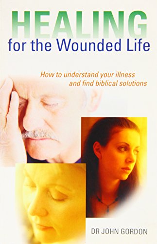 Imagen de archivo de HEALING FOR THE WOUNDED LIFE PB: How to Understand Your Illness and Find Biblical Solutions a la venta por WorldofBooks