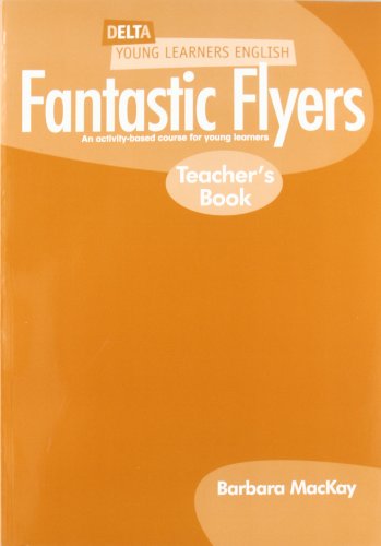 Delta Young Learners English: Fantastic Flyers Teachers Book (9781905085118) by Mackay Barbara