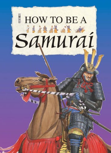 Stock image for A Samurai (How to Be) for sale by WorldofBooks