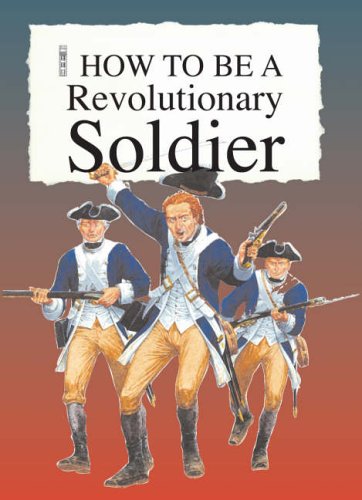 Stock image for A Revolutionary Soldier (How to be) for sale by Pearlydewdrops
