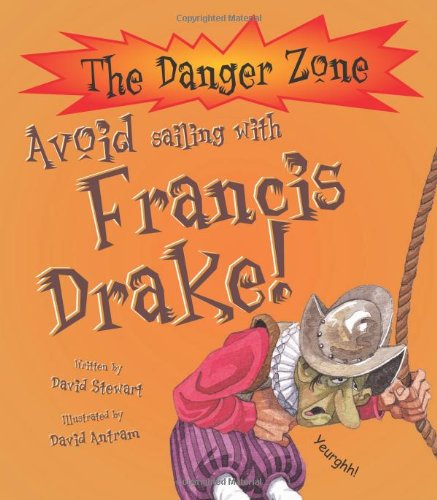 Avoid Going to Sea with Francis Drake! (Danger Zone) (9781905087518) by David Stewart