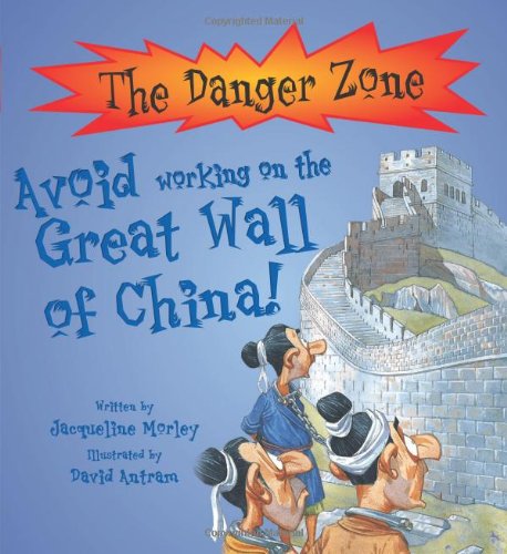 Avoid Working on the Great Wall of China (Danger Zone) (9781905087556) by Jacqueline Morley