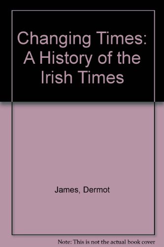 Stock image for Changed Times : A History of the Irish Times for sale by Better World Books Ltd