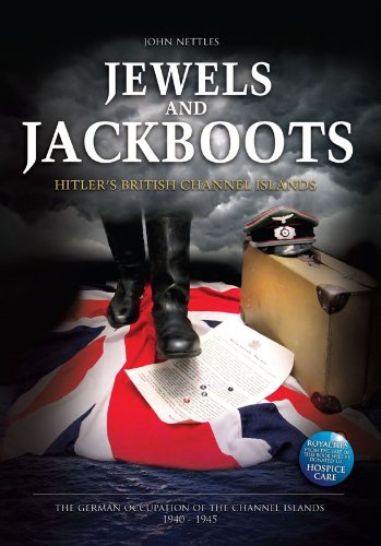 Jewels and Jackboots | Hitler's British Isles, the German Occupation of the British Channel Islands 1940-1945 - Nettles, John