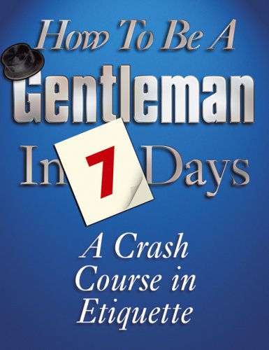 Stock image for How to be a Gentleman in 7 Days: A Crash Course in Etiquette for sale by AwesomeBooks