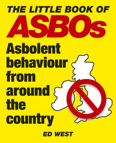 Imagen de archivo de The Little Book of ASBOs: Asbolent Behaviour from Around the Country a la venta por WorldofBooks