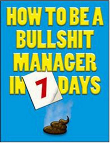 Imagen de archivo de How to be a Bullshit Manager in 7 Days a la venta por WorldofBooks