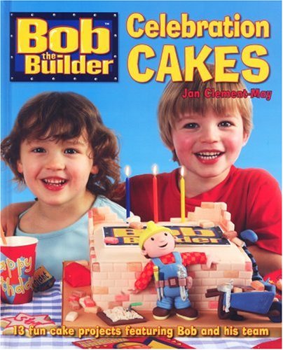 Stock image for Bob the Builder" Celebration Cakes: 13 Fun Cake Projects Featuring Bob and His Team for sale by WorldofBooks