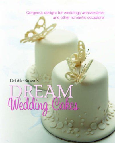 Beispielbild fr Debbie Brown's Dream Wedding Cakes: Gorgeous Designs for Weddings, Anniversaries and Other Romantic Occasions zum Verkauf von WorldofBooks