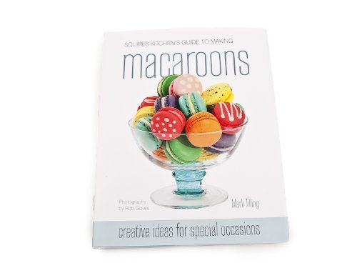 Stock image for Squires Kitchens Guide to Making Macaroons: Innovative Ideas and Recipes for Creative Cooks for sale by Greener Books