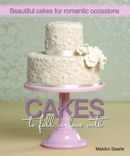 Stock image for Cakes to Fall in Love With: Beautiful Cakes for Romantic Occasions for sale by AwesomeBooks