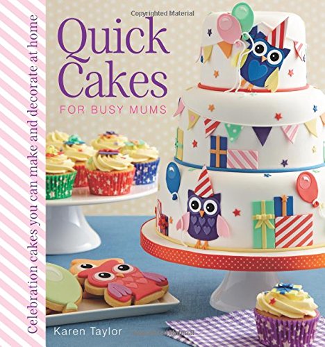 Stock image for Quick Cakes for Busy Mums: Celebration Cakes You Can Make and Decorate at Home for sale by AwesomeBooks