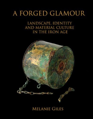 Stock image for Forged Glamour: Landscape, Identity and Material Culture in the Iron Age for sale by Montana Book Company