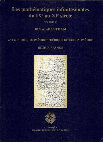 Stock image for Les Mathmatiques Infinitsimales du IXe Au XIe Sicle VOLUME 5 : Ibn Al-Haytham. Astronomie, Geometrie Spherique et Trigonometrie for sale by Joseph Burridge Books