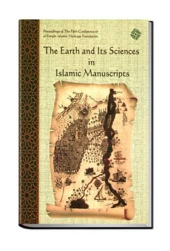 9781905122127: The Earth and its Sciences in Islamic Manuscripts: Proceedings of the Fifth Conference of Al-Furqan Islamic Heritage Foundation (Conference Proceedings)