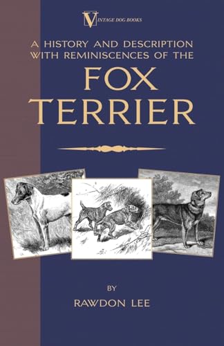 Beispielbild fr A History and Description, With Reminiscences, of the Fox Terrier (A Vintage Dog Books Breed Classic - Terriers) zum Verkauf von Reuseabook