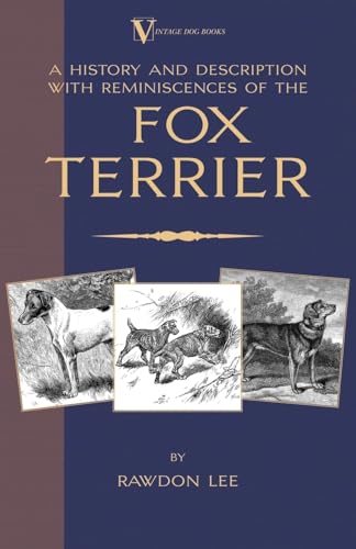 Imagen de archivo de A History and Description, With Reminiscences, of the Fox Terrier (A Vintage Dog Books Breed Classic - Terriers) a la venta por Reuseabook
