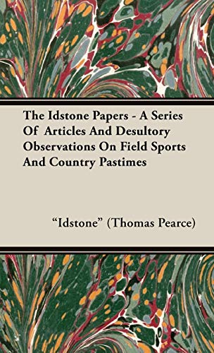 Stock image for THE IDSTONE PAPERS: A SERIES OF ARTICLES AND DESULTORY OBSERVATIONS ON SPORT AND THINGS IN GENERAL. By "Idstone" etc. for sale by Coch-y-Bonddu Books Ltd