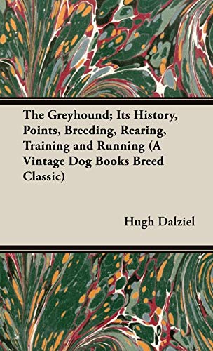9781905124961: The Greyhound; Its History, Points, Breeding, Rearing, Training and Running (A Vintage Dog Books Breed Classic)
