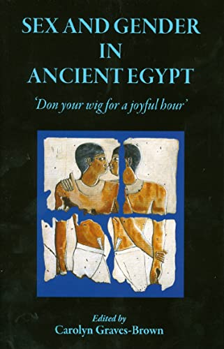 Stock image for Sex and Gender in Ancient Egypt: 'Don your wig for a joyful hour' for sale by Revaluation Books