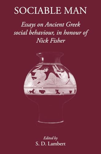 Imagen de archivo de Sociable Man: Essays on Ancient Greek Social Behaviour in Honour of Nick Fisher a la venta por Powell's Bookstores Chicago, ABAA