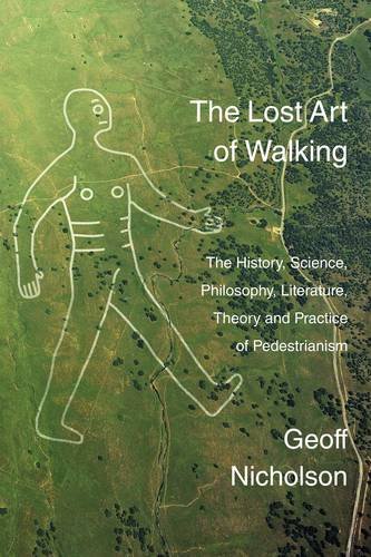 Beispielbild fr The Lost Art Of Walking: The History, Science, Philosophy, Literature, Theory And Practice Of Pedestrianism zum Verkauf von WorldofBooks