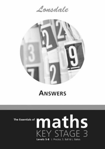 The Essentials of Key Stage 3 Maths: KS3 Maths Answers: Answer Booklet for Workbook Level 5-8 (Essentials of KS3 Maths 5-8) (9781905129447) by Linda Bakes; John Proctor