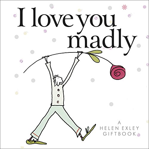 Imagen de archivo de Gifts of Love from Helen Exley: I Love You Madly (HEVT-30757) (Helen Exley Giftbooks) a la venta por Wonder Book