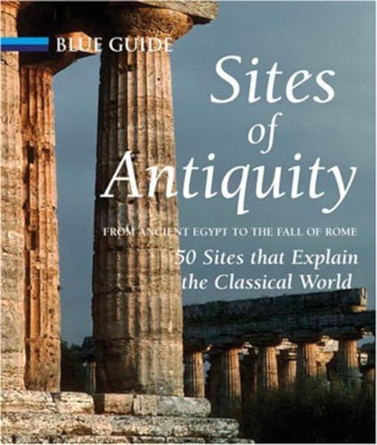 9781905131310: Sites of Antiquity: From Ancient Egypt to the Fall of Rome, 50 Sites that Explain the Classical World (Blue Guides) [Idioma Ingls] (Travel Series)