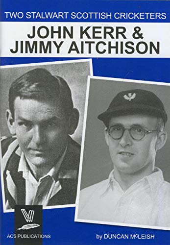 Stock image for TWO STALWARD SCOTTISH CRICKETERS : JOHN KERR AND JIMMY AITCHISON for sale by Richard Sylvanus Williams (Est 1976)